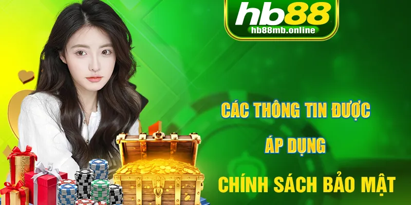 Các thông tin được áp dụng quy định tại chính sách bảo mật của nhà cái