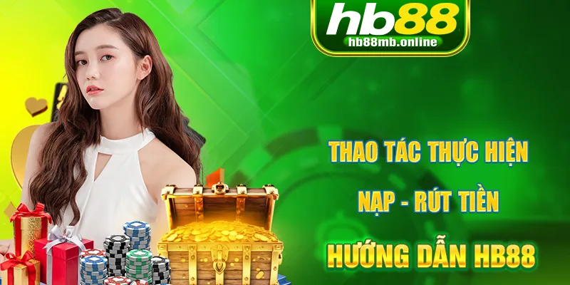 Chuyên mục sẽ chỉ cụ thể từng bước nạp rút cho người chơi