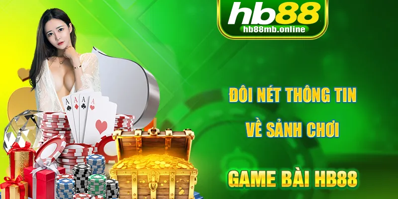 Tìm hiểu đôi nét về sân chơi game đánh bài HB88